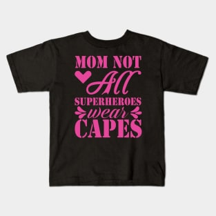 Mom not all superheroes wear capes, For Mother, Gift for mom Birthday, Gift for mother, Mother's Day gifts, Mother's Day, Mommy, Mom, Mother, Happy Mother's Day Kids T-Shirt